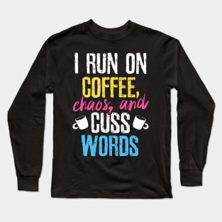 Funny I Run On Coffee Chaos And Cuss Words Caffeine Long Sleeve T-Shirt